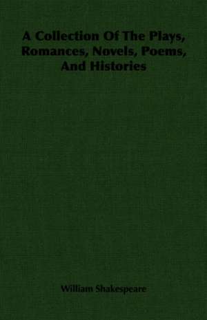 A Collection of the Plays, Romances, Novels, Poems, and Histories: A Study in Cultural Orientation de William Shakespeare