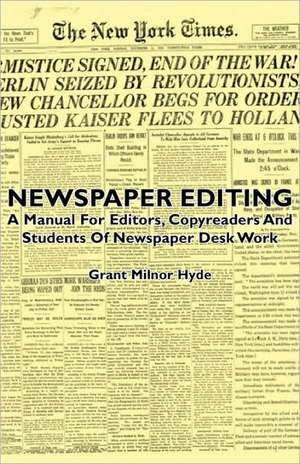 Newspaper Editing - A Manual for Editors, Copyreaders and Students of Newspaper Desk Work de Grant Milnor Hyde