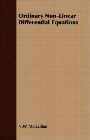 Ordinary Non-Linear Differential Equations in Engineering and Physical Sciences de N. W. McLachlan