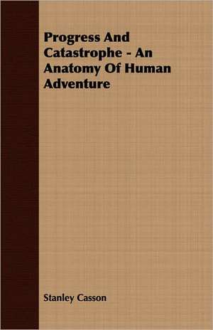 Progress and Catastrophe - An Anatomy of Human Adventure: The Theory of Conditioned Reflexes de Stanley Casson