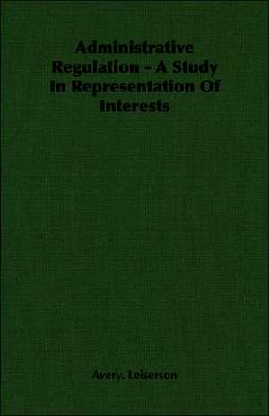 Administrative Regulation - A Study in Representation of Interests: From Touggourt to Timbuctoo de Avery. Leiserson