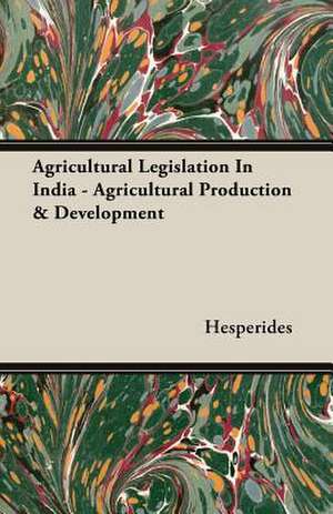 Agricultural Legislation in India - Agricultural Production & Development: From Touggourt to Timbuctoo de Hesperides