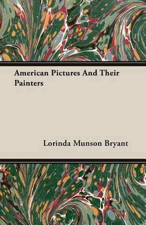 American Pictures and Their Painters: Schooling of the Immigrant de Lorinda Munson Bryant