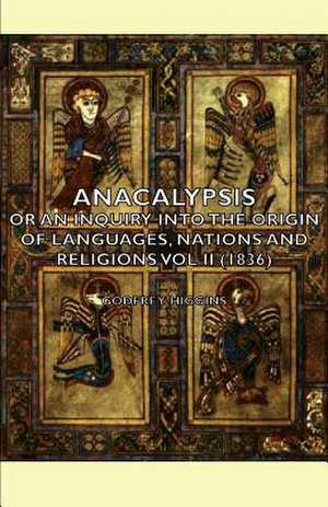 Anacalypsis - Or an Inquiry Into the Origin of Languages, Nations and Religions Vol II (1836) de Godfrey Higgins