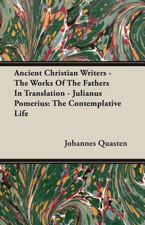 Ancient Christian Writers - The Works of the Fathers in Translation - Julianus Pomerius: The Contemplative Life de Johannes Quasten