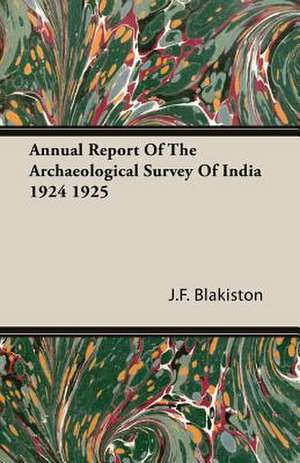 Annual Report of the Archaeological Survey of India 1924 1925: Against the Academics de J. F. Blakiston