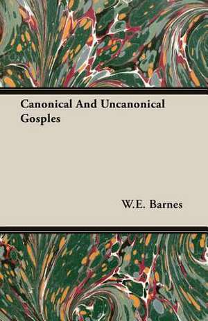 Canonical and Uncanonical Gosples: His Life and His Lusiads - A Commentary (1881) de W. E. Barnes