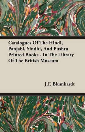 Catalogues of the Hindi, Panjabi, Sindhi, and Pushtu Printed Books - In the Library of the British Museum: Volume I - Archaic Sculpture de J. F. Blumhardt