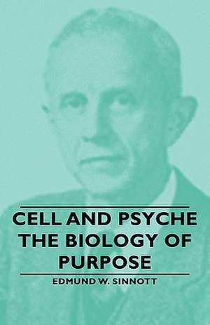 Cell and Psyche - The Biology of Purpose de Edmund W. Sinnott