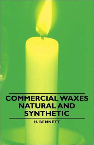 Commercial Waxes - Natural and Synthetic de H. Bennett