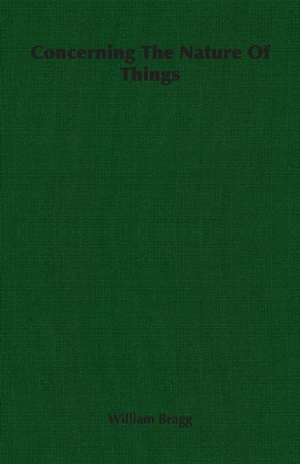 Concerning the Nature of Things: Sonnets, Canzons, Odes and Sextines (1884) de William Bragg