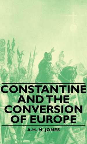 Constantine and the Conversion of Europe de A. H. M. Jones