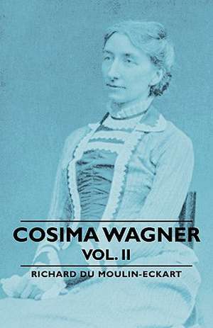 Cosima Wagner - Vol. II de Richard Du Moulin-Eckart