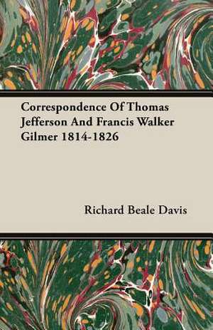 Correspondence of Thomas Jefferson and Francis Walker Gilmer 1814-1826: Italy Under Fascism de Richard Beale Davis