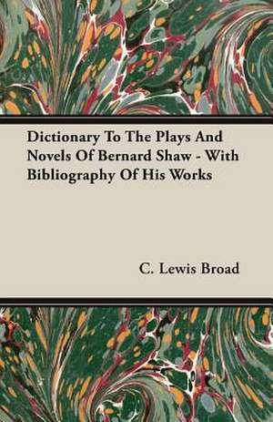 Dictionary to the Plays and Novels of Bernard Shaw - With Bibliography of His Works: Bolivia and Brazil de C. Lewis Broad