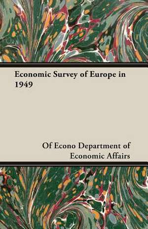 Economic Survey of Europe in 1949 de Of Econo Department of Economic Affairs