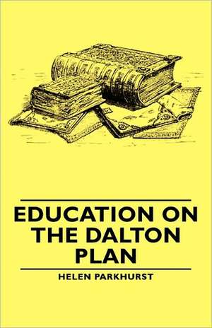 Education on the Dalton Plan de Helen Parkhurst