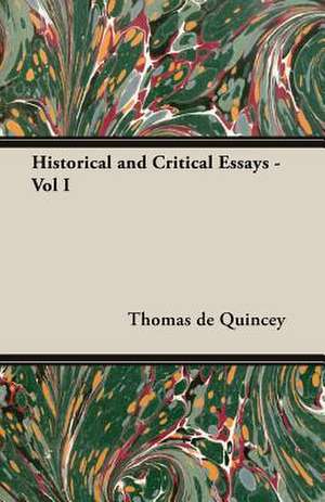 Historical and Critical Essays - Vol I de Thomas De Quincey