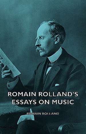 Romain Rolland's Essays on Music de Romain Rolland