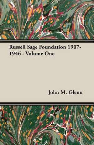 Russell Sage Foundation 1907-1946 - Volume One de John M. Glenn