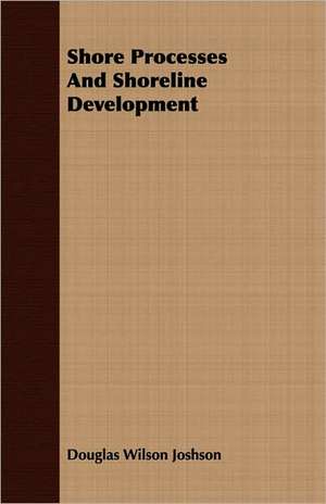 Shore Processes and Shoreline Development: The Life of Louis Agassiz de Douglas Wilson Joshson