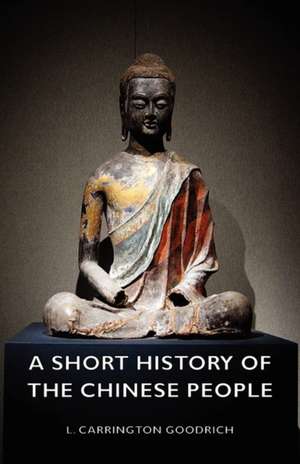 A Short History of the Chinese People de L. Carrington Goodrich