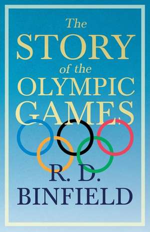 The Story of the Olympic Games: The Life of Louis Agassiz de R. D. Binfield