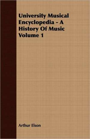 University Musical Encyclopedia - A History of Music Volume 1: American - English - German de Arthur Elson