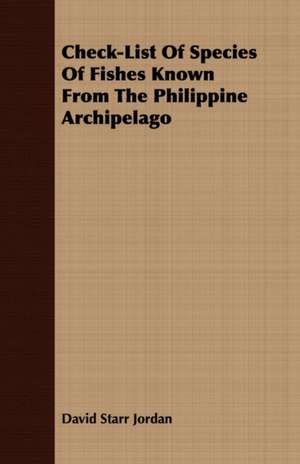 Check-List of Species of Fishes Known from the Philippine Archipelago de David Starr Jordan