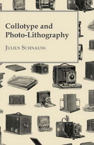 Collotype and Photo-Lithography de Julius Schnauss