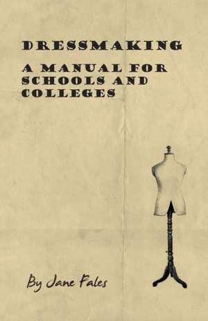 Dressmaking - A Manual for Schools and Colleges de Jane Fales