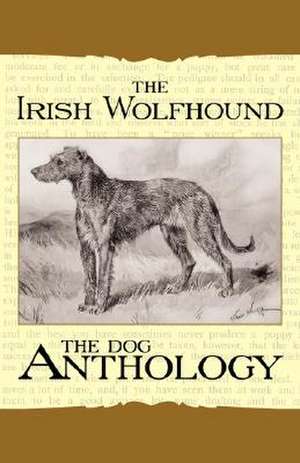 The Irish Wolfhound - A Dog Anthology (A Vintage Dog Books Breed Classic) de Various