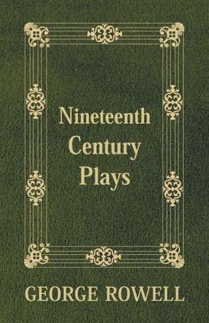 Nineteenth Century Plays de George Rowell