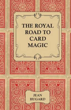 The Royal Road to Card Magic de Jean Hugard