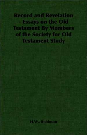 Record and Revelation - Essays on the Old Testament by Members of the Society for Old Testament Study: Its History, Strains, Pedigrees, Breeding, Kennel Management, Ailments, Exhibition, Show Points, and Elementary Traini de H. W. Robinson