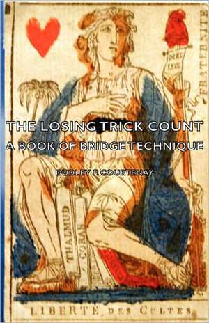 The Losing Trick Count - A Book of Bridge Technique de F. Dudley Courtenay