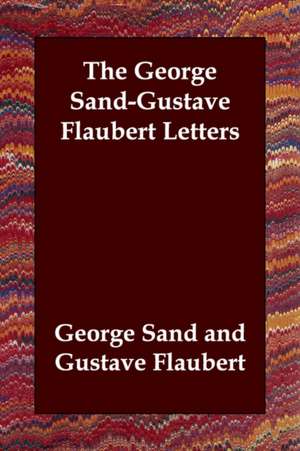 The George Sand-Gustave Flaubert Letters de George Sand