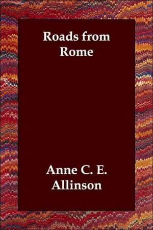 Roads from Rome de ANNE C. E. ALLINSON