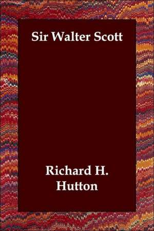 Sir Walter Scott de Richard H. Hutton