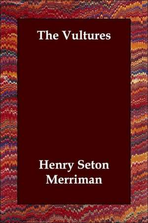 The Vultures de Henry Seton Merriman