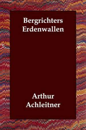 Bergrichters Erdenwallen de Arthur Achleitner