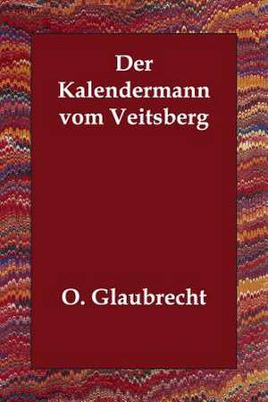 Der Kalendermann Vom Veitsberg de O. Glaubrecht