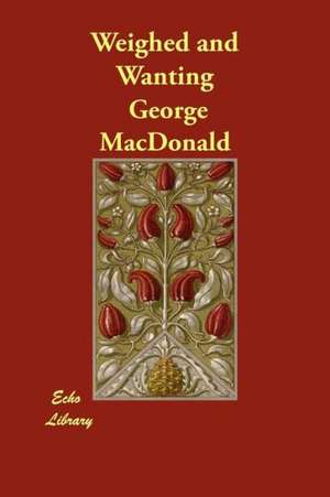 Weighed and Wanting de George Macdonald