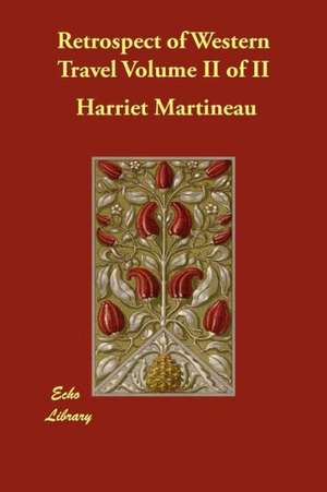 Retrospect of Western Travel Volume II of II de Harriet Martineau