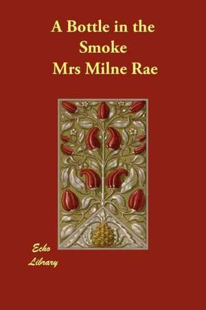 A Bottle in the Smoke de Mrs. Milne Rae