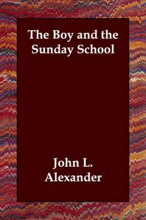 The Boy and the Sunday School de John L. Alexander