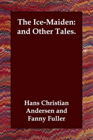 The Ice-Maiden: And Other Tales. de Hans Christian Andersen