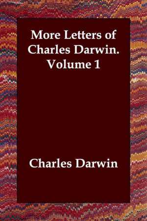 More Letters of Charles Darwin. Volume 1 de Charles Darwin