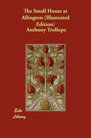 The Small House at Allington (Illustrated Edition) de Ed Trollope, Anthony