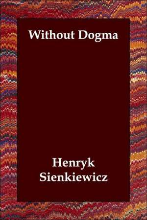 Without Dogma de Henryk K. Sienkiewicz